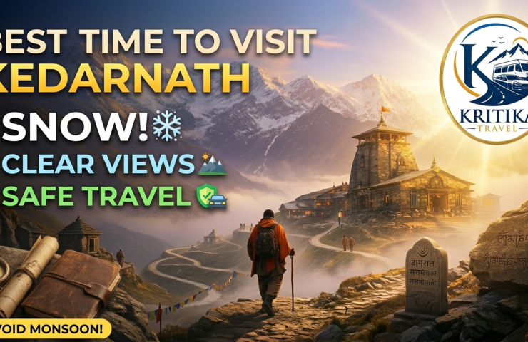 Best Time to Visit Kedarnath for Snow, Clear Views & Safe Travel